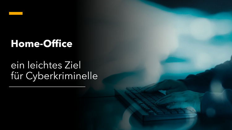 Home-Office – ein leichtes Ziel für Cyberkriminelle